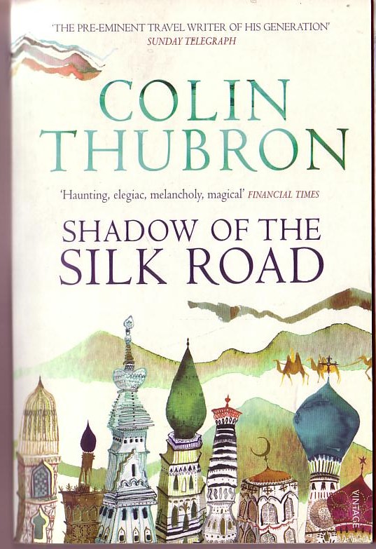 Colin Thubron  SHADOW OF THE SILK ROAD front book cover image