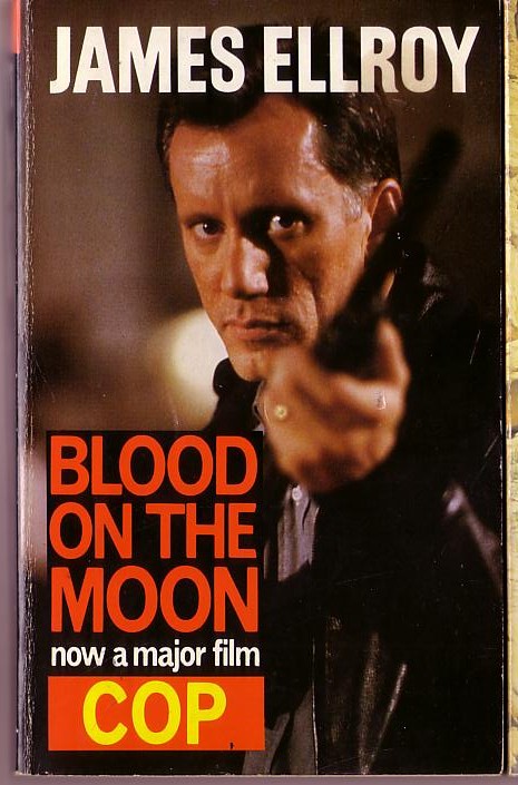 James Ellroy  BLOOD ON THE MOON (Filmed as: ''Cop'', starring James Woods) front book cover image