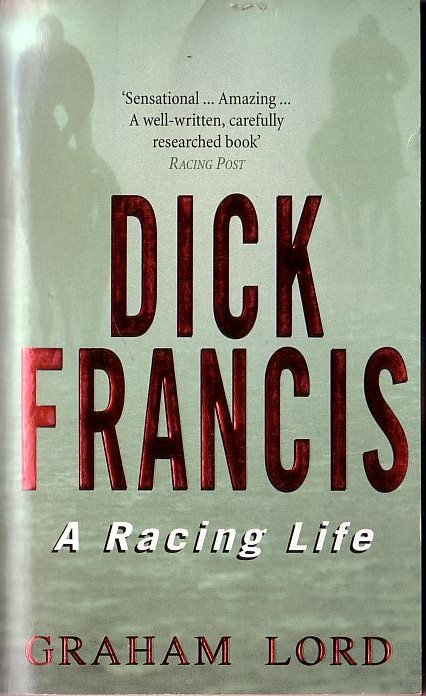 (Graham Lord) DICK FRANCIS: A Racing Life front book cover image