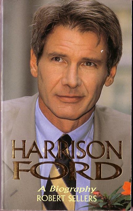 Robert Sellers  HARRISON FORD. A Biography front book cover image