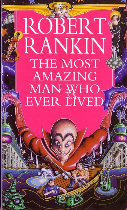 Robert Rankin  THE MOST AMAZING MAN WHO EVER LIVED front book cover image
