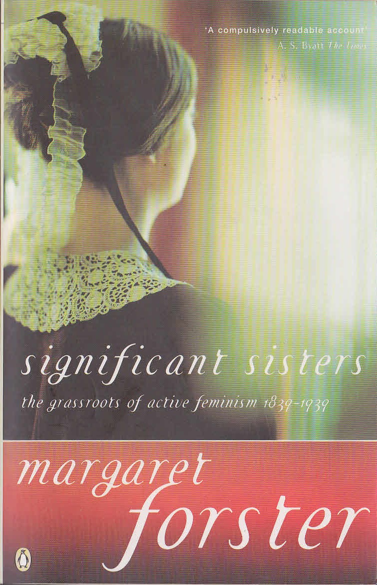 Margaret Forster  SIGNIFICANT SISTERS (the grassroots of active feminism 1839-1939) front book cover image
