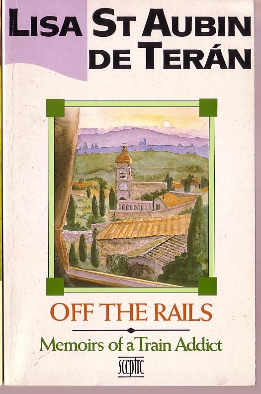 Lisa St.Aubin De Teran  OFF THE RAILS. Memoirs of a Train Addict (non-fiction) front book cover image