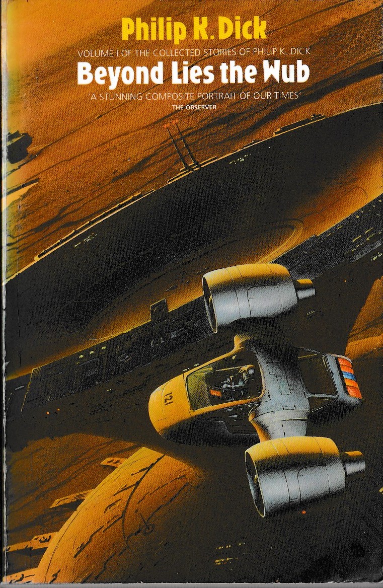 Philip K. Dick  BEYOND LIES THE WUB. Volume One of The Collected Stories front book cover image