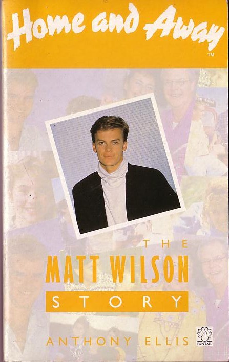 Anthony Ellis  HOME AND AWAY: The Matt Wilson Story front book cover image