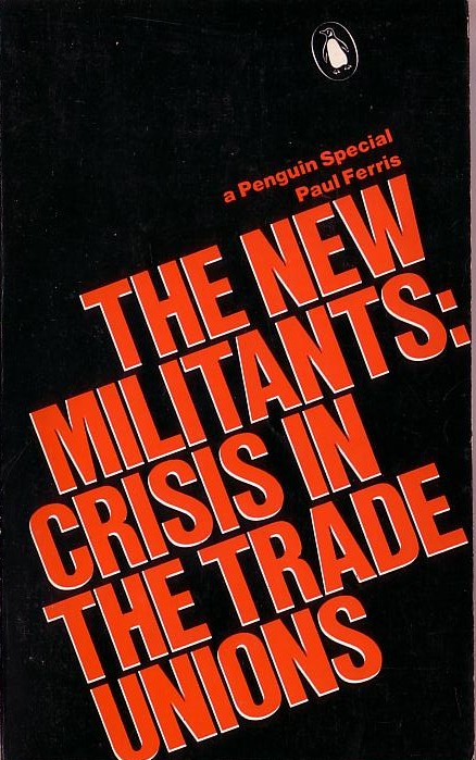 Paul Ferris  THE NEW MILITANTS: CRISIS IN THE TRADE UNIONS front book cover image