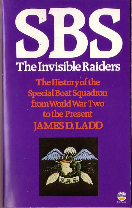 SBS. The Invisible Raiders. (The History of the Special Boat Squadron) by James D.Ladd  front book cover image