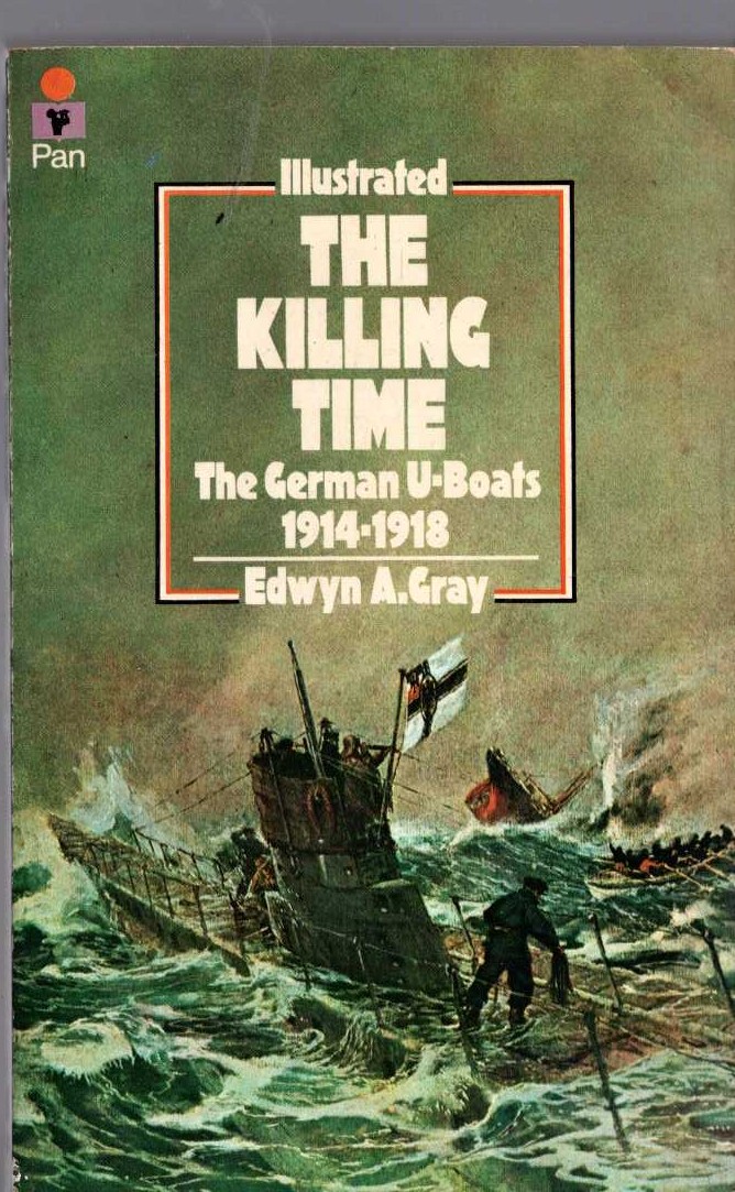 The KILLING TIME. The German U-Boats 1914-1918 by Edwyn A.Gray front book cover image