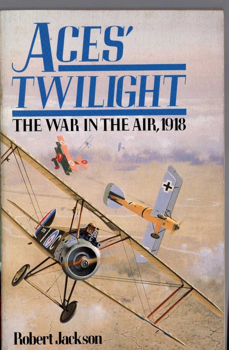 ACES' TWILIGHT. The War in the Air, 1918 by Robert Jackson front book cover image