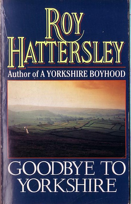Roy Hattersley  GOODBYE TO YORKSHIRE front book cover image