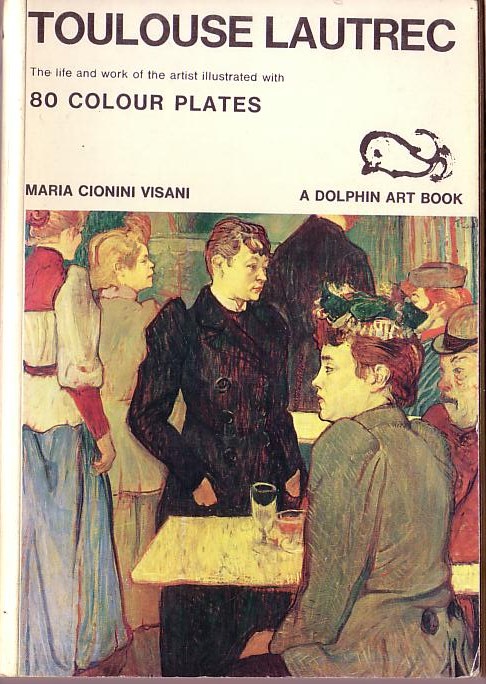 TOULOUSE LAUTREC: The life and work of the artist by Maria Cionini Visani front book cover image