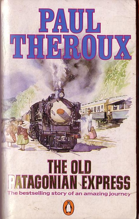 Paul Theroux  THE OLD PATAGONIAN EXPRESS (Travel) front book cover image