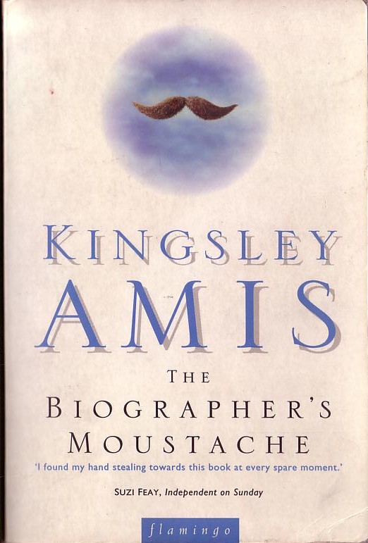 Kingsley Amis  THE BIOGRAPHER'S MOUSTACHE front book cover image