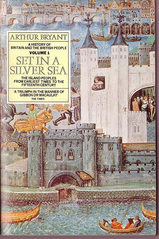 Arthur Bryant  A HISTORY OF BRITAIN AND THE BRITISH PEOPLE (Vol.1 SET IN A SILVER SEA. The Island Peoples from earliest times to the 15th Century) front book cover image