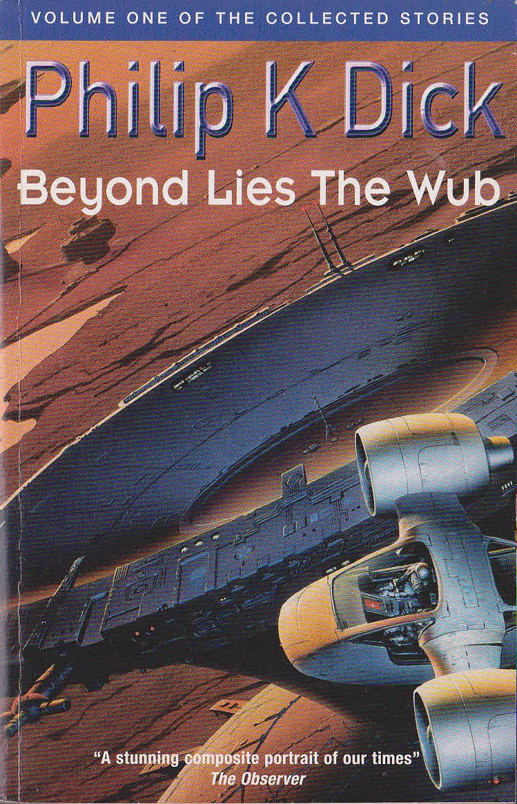 Philip K. Dick  BEYOND LIES THE WUB. Volume One of The Collected Stories front book cover image
