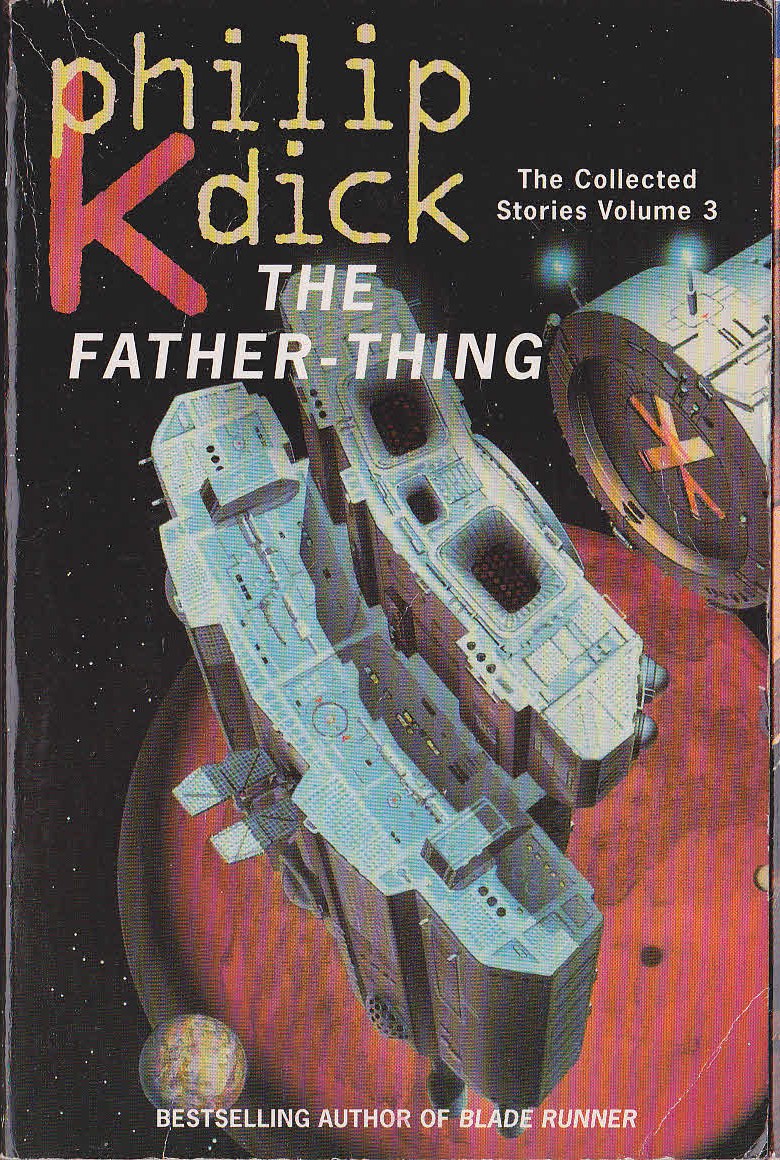 Philip K. Dick  THE FATHER-THING. (Collected Stories Volume 3) front book cover image