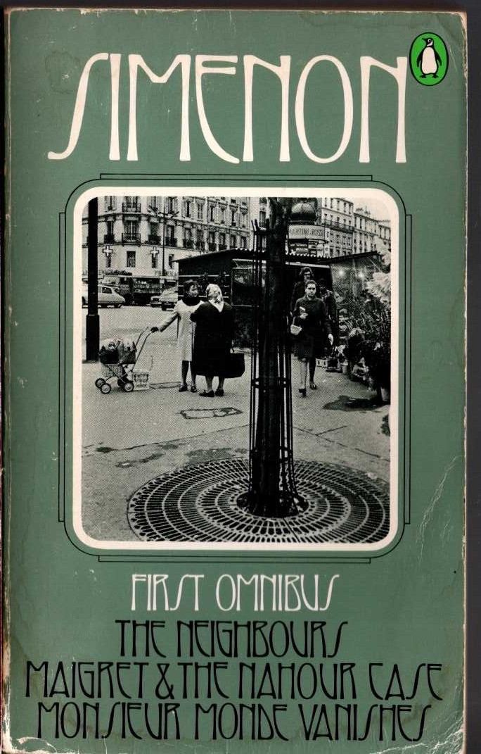 Georges Simenon  THE FIRST SIMENON OMNBUS: THE NEIGHBOURS/ MAIGRET & THE NAHOUR CASE/ MONSIEUR MONDE VANISHES front book cover image