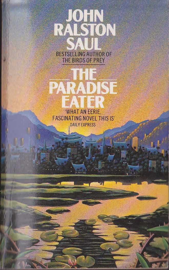 John Ralston Saul  THE PARADISE EATER front book cover image