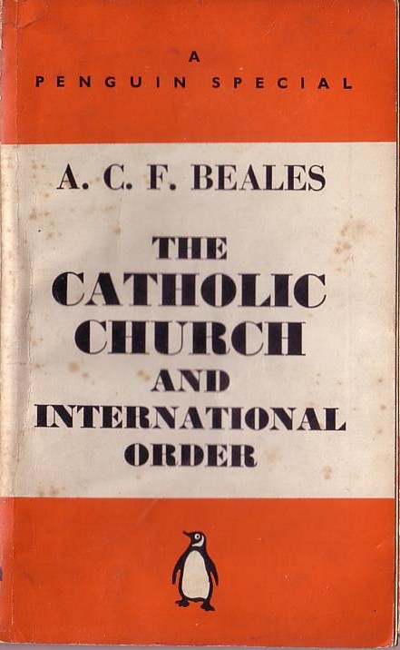 A.C.F. Beales  THE CATHOLIC CHURCH AND INTERNATIONAL ORDER front book cover image