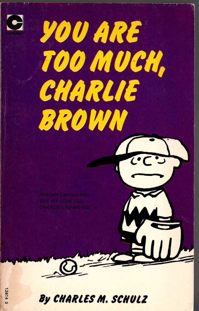 Charles M. Schulz  YOU ARE TOO MUCH, CHARLIE BROWN front book cover image