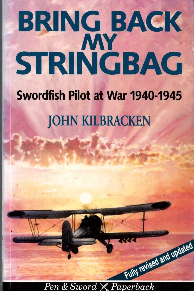 BRING BACK MY STRINGBAG. Swordfish Pilot at War 1940-1945 by John Kilbracken  front book cover image