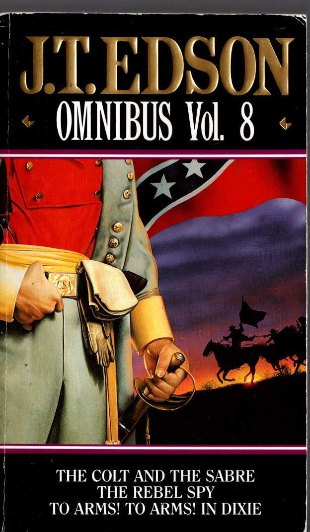 J.T. Edson  OMNIBUS Volume 8: THE COLT AND THE SABRE/ THE REBEL SPY/ TO ARMS! TO ARMS! IN DIXIE front book cover image