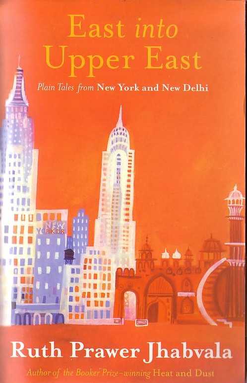 Ruth Prawer Jhabvala  EAST INTO UPPER EAST. Plain Tales from New York and New Delhi front book cover image