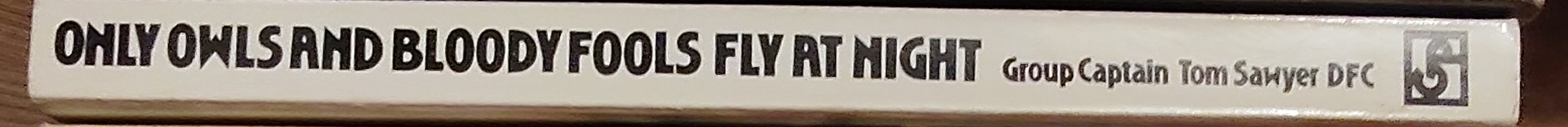 Group Captain Tom Sawyer  ONLY OWLS AND BLOODY FOOLS FLY AT NIGHT spine of book image