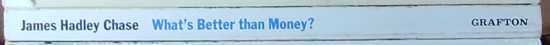 James Hadley Chase  WHAT'S BETTER THAN MONEY? spine of book image