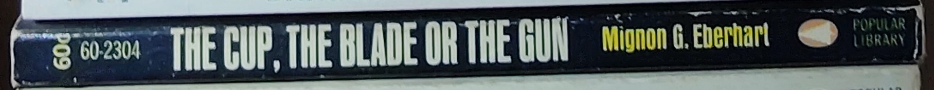 Mignon G. Eberhart  THE CUP, THE BLADE OR THE GUN spine of book image