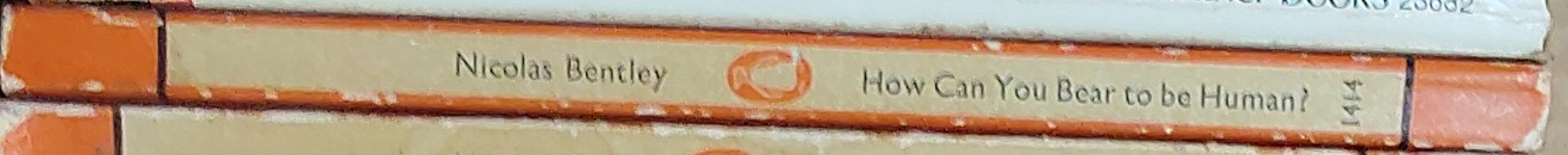 Nicolas Bentley  HOW CAN YOU BEAR TO BE HUMAN? spine of book image