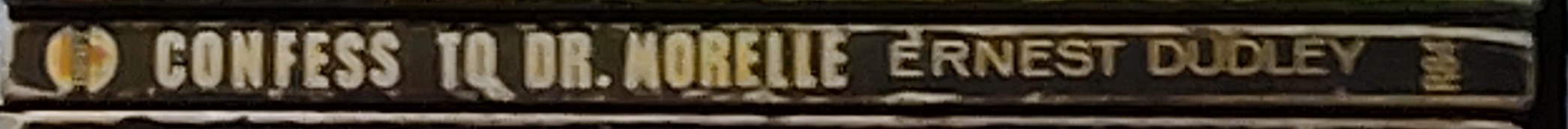 Ernest Dudley  CONFESS TO DR. MORELLE spine of book image