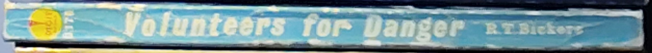 Richard T. Bickers  VOLUNTEERS FOR DANGER spine of book image