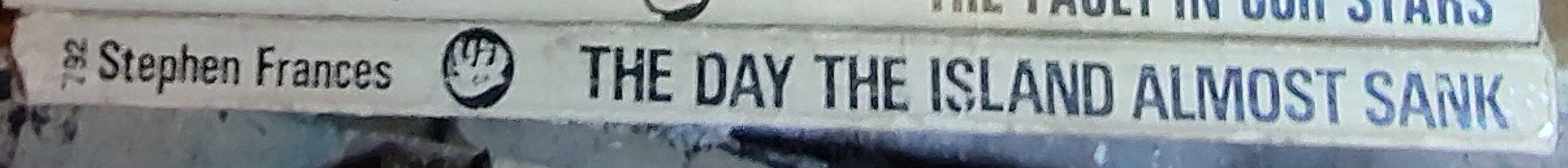 Stephen Frances  THE DAY THE ISLAND ALMOST SANK spine of book image