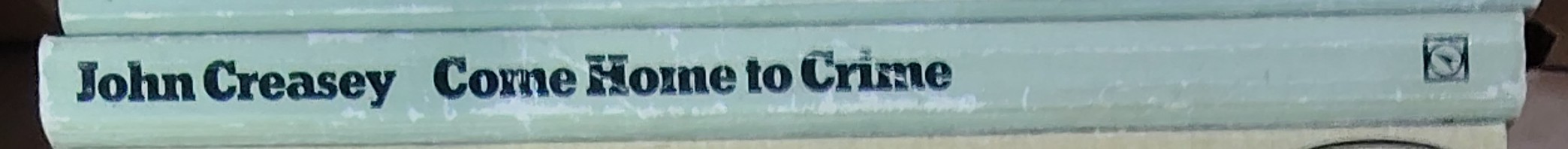 John Creasey  COME HOME TO CRIME spine of book image