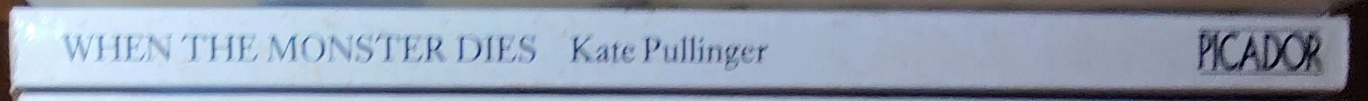Kate Pullinger  WHEN THE MONSTER DIES spine of book image