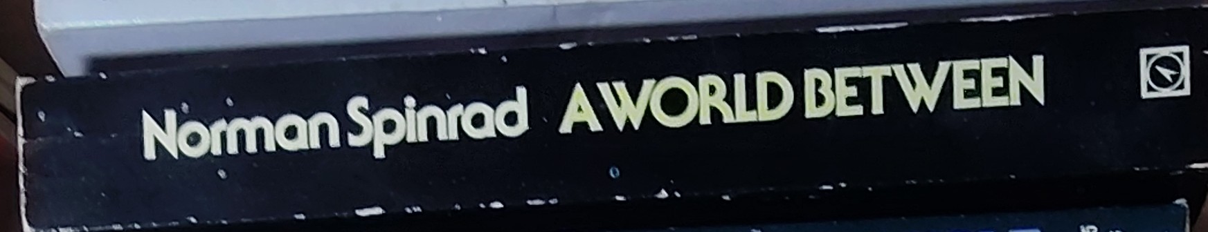 Norman Spinrad  A WORLD BETWEEN spine of book image