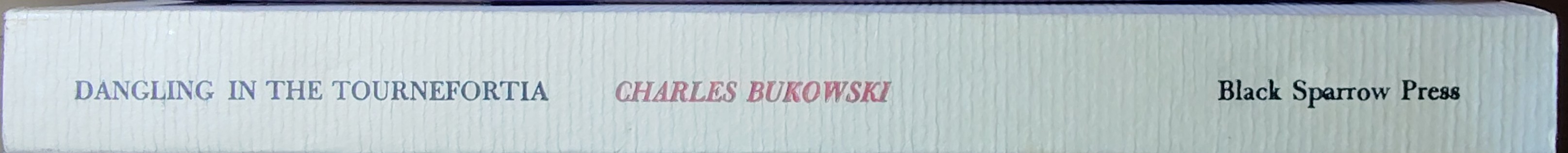 Charles Bukowski  DANGLING IN THE TOURNEFORTIA spine of book image