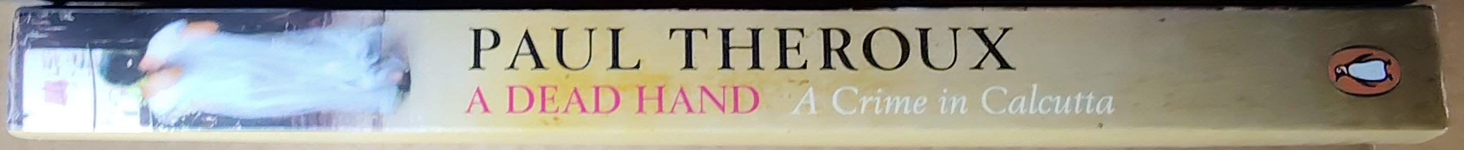 Paul Theroux  A DEAD HAND. A Crime in Calcutta spine of book image
