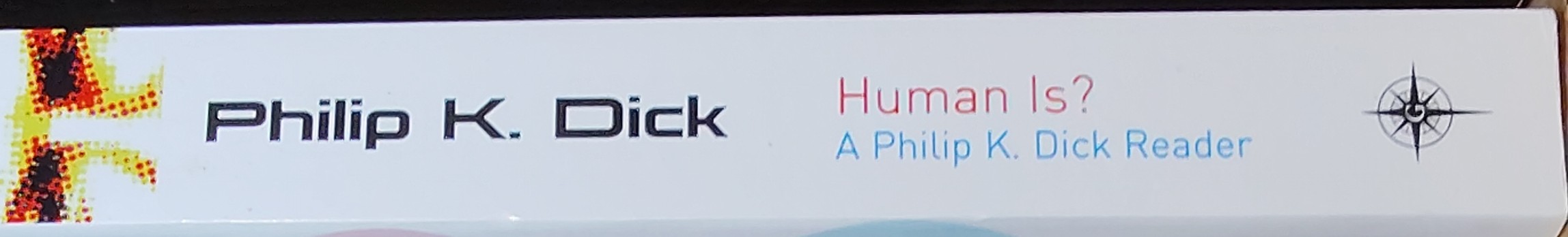 Philip K. Dick  HUMAN IS? A Philip K.Dick Reader spine of book image