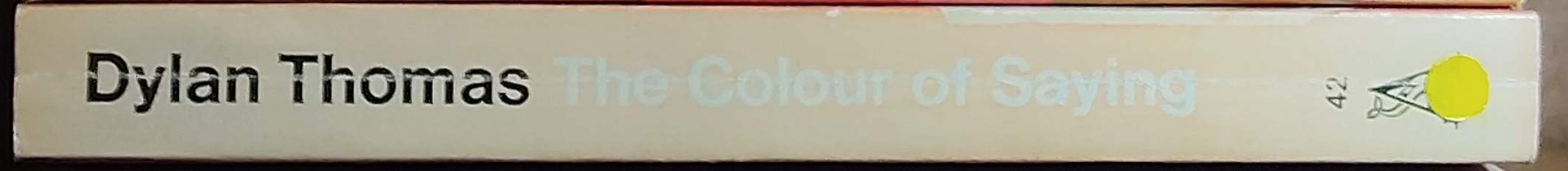 Dylan Thomas  THE COLOUR OF SAYING spine of book image