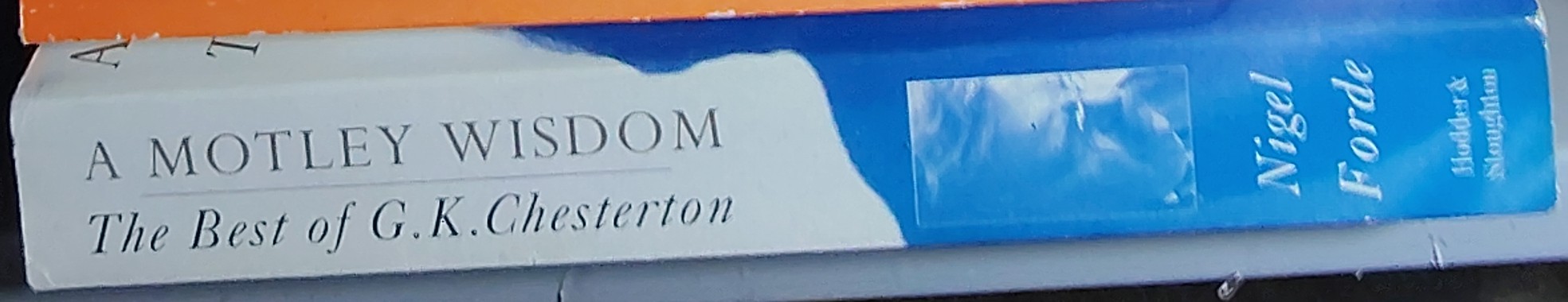 Nigel Forde (selects_and_introduces) A MOTLEY WISDOM. The Best of G.K.Chesterton spine of book image