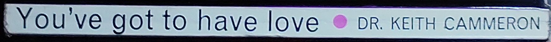 Dr Keith Cammeron  YOU'VE GOT TO HAVE LOVE spine of book image