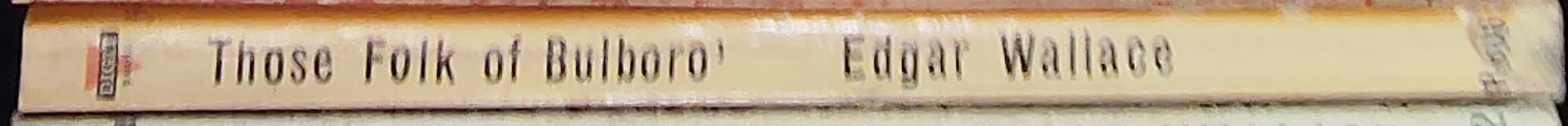 Edgar Wallace  THOSE FOLK OF BULBORO' spine of book image