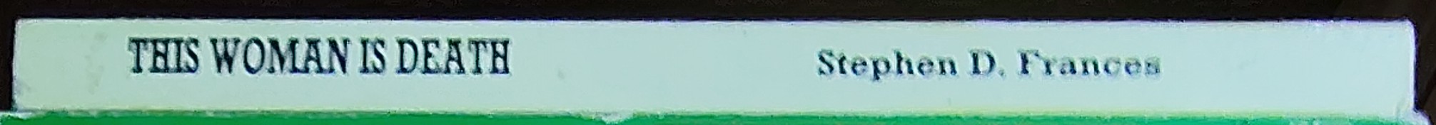 Stephen D. Frances  THIS WOMAN IS DEATH spine of book image