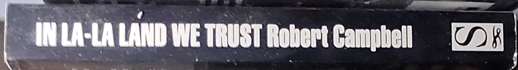 Robert Campbell  IN LA-LA LAND WE TRUST spine of book image